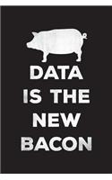 Data Is The New Bacon