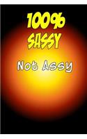 100% Sassy Not Assy: Book Lined Journal