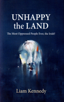 Unhappy the Land: The Most Oppressed People Ever, the Irish?