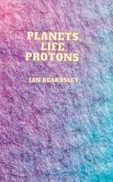 Planets, Life, Protons