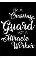 I'm a Crossing Guard Not a Miracle Worker: 6x9 Notebook, Ruled, Funny Writing Notebook, Journal for Work, Daily Diary, Planner, Organizer for Crossing Guards
