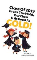 Class of 2019 Break the Mold, Our Class Is as Good as Gold!: Blank Lined Journal with Calendar for Moving Up in 2019
