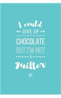 I Could Give Up Chocolate But I'm Not a Quitter Lined Quote Journal