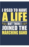 I Used to Have a Life but then I Joined the Marching Band: Dot Grid Notebook in Blue and Yellow School Colors for Middle School, High School, College and University Band Members to Write In - Bullet Journal 