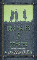 Des Ma^les A` Dompter: (Des Mâles Inoubliables, 5)