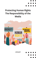 Protecting Human Rights The Responsibility of the Media