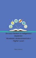 Success Factors in Indigenous Students' Academic Achievement at a Higher Level