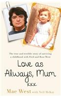 Love as Always, Mum xxx: The True and Terrible Story of Surviving a Childhood with Fred and Rose West