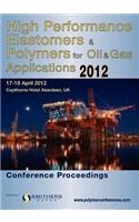 High Performance Elastomers & Polymers for Oil & Gas Applications 2012 Conference Proceedings