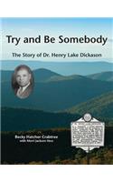 Try and Be Somebody: The Story of Dr. Henry Lake Dickason
