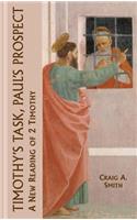 Timothy's Task, Paul's Prospect: A New Reading of 2 Timothy(No. 12 New Testament Monographs)