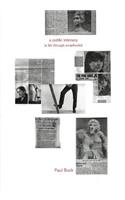 Paul Buck: A Public Intimacy (a Life Through Scrapbooks): A Public Intimacy (a Life Through Scrapbooks)