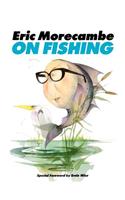 Eric Morecambe on Fishing