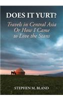 Does it Yurt? Travels in Central Asia Or How I Came to Love the Stans