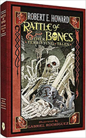 Robert E. Howard: Rattle of Bones & Other Terrifying Tales