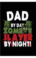 Dad By Day Zombie Slayer By Night!: Halloween Journal Notebook