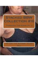 Stacked Bbw Collection #16: Through the Game Pt. 3