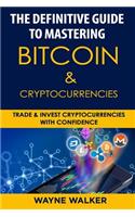 The Definitive Guide to Mastering Bitcoin & Cryptocurrencies
