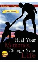 Heal Your Memories, Change Your Life