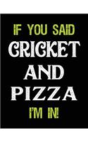If You Said Cricket and Pizza I'm in: Blank Sketch, Draw and Doodle Book