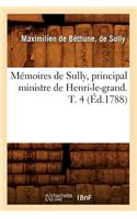 Mémoires de Sully, Principal Ministre de Henri-Le-Grand. T. 4 (Éd.1788)