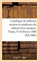 Catalogue de Tableaux Anciens Et Modernes, Aquarelles Et Dessins, Objets d'Art Et de Curiosité: Du Cabinet d'Un Amateur. Vente,15-16 Février 1886