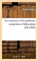 Les Essences Et Les Parfums, Extraction Et Fabrication