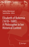 Elisabeth of Bohemia (1618-1680): A Philosopher in Her Historical Context