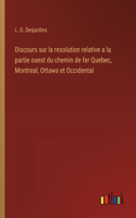Discours sur la resolution relative a la partie ouest du chemin de fer Quebec, Montreal, Ottawa et Occidental