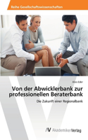 Von der Abwicklerbank zur professionellen Beraterbank