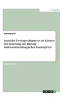 Stand des Zweitspracherwerbs im Rahmen der Erziehung und Bildung baden-württembergischer Kindergärten: (German)