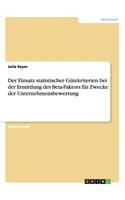 Der Einsatz statistischer Gütekriterien bei der Ermittlung des Beta-Faktors für Zwecke der Unternehmensbewertung