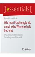 Wie Man Psychologie ALS Empirische Wissenschaft Betreibt