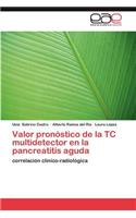 Valor Pronostico de La Tc Multidetector En La Pancreatitis Aguda
