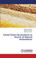 Cereal Grains By-products as Source of Natural Antioxidants: (English)