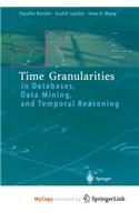 Time Granularities in Databases, Data Mining, and Temporal Reasoning
