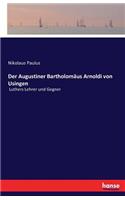 Augustiner Bartholomäus Arnoldi von Usingen: Luthers Lehrer und Gegner