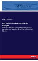 Bel inconnu des Renaut de Beaujeu: in seinem Verhältnis zum Lybeaus Disconus, Carduino und Wigalois. Eine litterar-historische Studie.