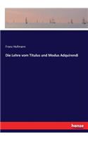 Die Lehre vom Titulus und Modus Adquirendi