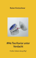 #Me Too Kaviar unter Verdacht