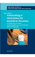 Arbeitsalltag in Werkstätten für behinderte Menschen: Zur Bedeutung von Arbeit, sozialen Interaktionen und rechtlichen Rahmenbedingungen
