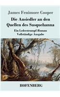 Ansiedler an den Quellen des Susquehanna: Ein Lederstrumpf-Roman Vollständige Ausgabe