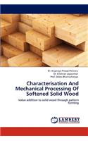 Characterisation and Mechanical Processing of Softened Solid Wood