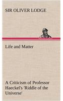 Life and Matter A Criticism of Professor Haeckel's 'Riddle of the Universe'