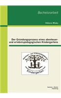 Der Gründungsprozess eines abenteuer- und erlebnispädagogischen Kindergartens