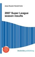 2007 Super League Season Results