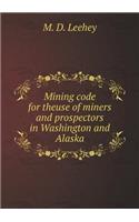 Mining code for theuse of miners and prospectors in Washington and Alaska: (English)