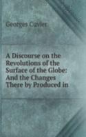 Discourse on the Revolutions of the Surface of the Globe: And the Changes There by Produced in .