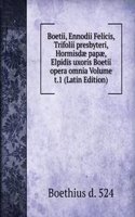 Boetii, Ennodii Felicis, Trifolii presbyteri, Hormisdae papae, Elpidis uxoris Boetii opera omnia Volume t.1 (Latin Edition)
