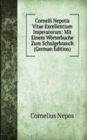 Cornelii Nepotis Vitae Excellentium Imperatorum: Mit Einem Worterbuche Zum Schulgebrauch (German Edition)